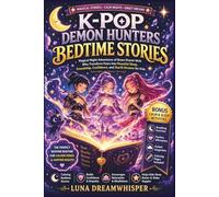K-Pop Demon Hunters Bedtime Stories: Magical Night Adventures of Brave Dream Idols Who Transform Fears into Peaceful Sleep, Friendship, Confidence, and Starlit Dreams for Kids