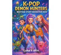 K-POP DEMON HUNTERS BEDTIME STORY BOOK FOR KIDS: A Journey Through Music, Mystery, Courage, and Friendship