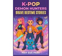 K-Pop Demon Hunters Brave Bedtime Stories (Ages 4 to 9): Dreamtime Adventures with Your Favorite Hunters, Singing Away Silly Shadows While Growing Courage, Kindness & Unstoppable Confidence