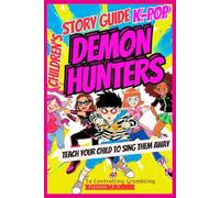 K-Pop Demon Hunters Children`S Story Guide To Controlling Grumbling: The Demons Aren't Scary Monsters-They're The Whispers Of Doubt, Dishonesty, And Selfishness. Teach Your Child To Sing Them Away