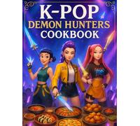 K-Pop Demon Hunters: Cookbook: Feast of Legends