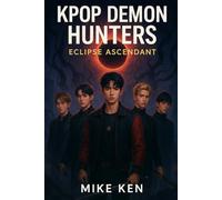 K-Pop Demon Hunters: Eclipse Ascendant: Idols by Day, Warriors by Night