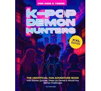 K-Pop Demon Hunters for Kids & Teens: The Unofficial Fan Adventure Book with Stories, Quizzes, Dress-Up Games & Would You Rather Challenges | XXL Fan Adventure Edition