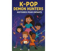 K-pop demon hunters histoires pour enfants: Cinq filles, cinq bâtons lumineux, une mission gigantesque, transformer le pouvoir de la musique en un rayon de cœur ultime et sauver le monde !