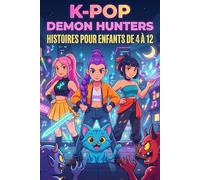 K-POP DEMON HUNTERS HISTOIRES POUR ENFANTS DE 4 À 12: Une histoire de courage, d’amitié et de mélodies capables de changer le destin du monde