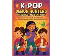 K-Pop Demon Hunters Histoires pour enfants: Une histoire amusante de travail d'équipe, d'aventure, de magie cachée et de bravoure musicale.