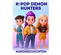 K-Pop Demon Hunters Kurzgeschichten: Eine magische FanFiction, in der Huntrix zwischen Ruhm, Familie und dem Kampf um das Licht wählen muss