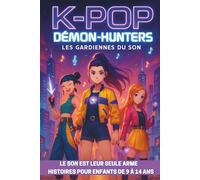 K-POP Démon-Hunters Les gardiennes du son: Le son est leur seule arme - Histoires pour enfants de 9 à 14 ans