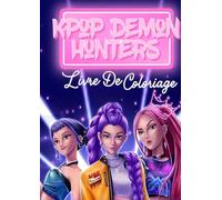 k-Pop Demon Hunters Livre De Coloriage: Découvrez le monde du K-pop et de la chasse aux démons à colorier - 112 pages incroyables