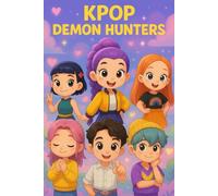 K-Pop Demon Hunters : Magical Stories for Kids About Friendship, Courage,Being Different, and Using Your Gifts to Help Others.