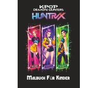 K-Pop Demon Hunters Malbuch für Kinder: HUNTR/X Ausmalbuch mit Rumi, Mira, Zoey, coolen Outfits, magischen Bühnen und spannenden Fantasy-Abenteuern