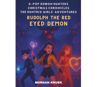 K-Pop Demon Hunters: Rudolph the Red-Eyed Demon (K-Pop Demon Hunters: Christmas Chronicles - The Huntrix Girls’ Adventures)