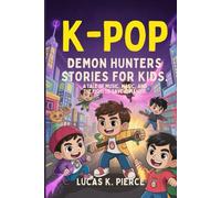 K-POP DEMON HUNTERS STORIES FOR KIDS: A Tale Of Music, Magic and The Fight To Save Humanity