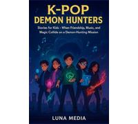 K-pop Demon Hunters Stories for Kids: When Friendship, Music, and Magic Collide on a Demon-Hunting Mission.