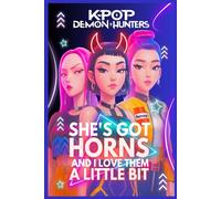K-Pop Demon Hunters Stories She’s Got Horns and I Love Them a Little Bit