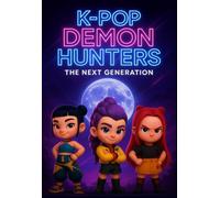 K-pop Demon Hunters Stories: The Next Generation Story Before the idols, before the battles-discover how it all began