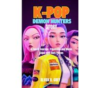 K-Pop Demon Hunters Story: A Tale of Courage Friendship and Music Clash with Dark Forces