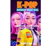 K-Pop Demon Hunters Story: A Tale of Courage Friendship and Music Clash with Dark Forces