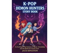 K-POP DEMON HUNTERS STORY BOOK: An Exciting K-Pop Fantasy of Music, Friendship, and the Battle for Seoul’s Soul (seoul supernatural fantasy series)