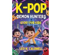 K-POP DEMON HUNTERS STORY FOR KIDS: A Tale of Music, Magic and The Fight to Save Humanity