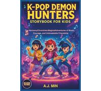 K-Pop Demon Hunters Storybook for kids: The Harmony Chronicles: Magical Adventures of Music, Courage, and Unbreakable Friendship (Including Pictures)