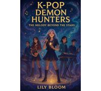 K-POP DEMON HUNTERS: THE MELODY BEYOND THE STARS (The Idol Guardians Saga)