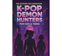 K-pop Demon Hunters : The Ultimate fan Adventure for kids and Teens