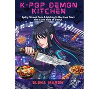 K-Pop Demon Kitchen: Spicy Street Eats & Midnight Recipes from the Dark Side of Seoul