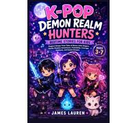 K-Pop Demon Realm Hunters Bedtime Stories for Kids Ages 3-7: Magical Sleepy-Time Adventures with Brave Little Singers, Gentle Demon Realms, Friendship, Courage, Kindness, Music, and Sweet Dreams
