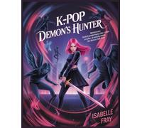 K- Pop Demon’s Hunter Book: Behind Every Perfect Performance Lies a War Between Angels, Idols, and the Demons They Hide From.