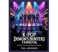 K-Pop Demon's Hunters fanBook: Behind the Stage, Beyond the Shadows