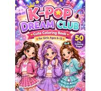 K-Pop Dream Club Coloring Book for Girls Ages 6-12: A Cute Kawaii Coloring Book for Girls Ages 6-12 with 50 Original Pop-Star Fashion, Music, Friendship, and Bold & Easy Coloring Pages