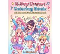 K-Pop Dream Coloring Book: Fun and Creative Activities for Kids: Explore the Vibrant World of K-Pop with Stunning Illustrations for All Ages