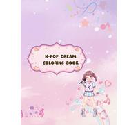 K-POP DREAM - Coloring Book per Teen Girls: Entra nel mondo scintillante del K-pop e libera la tua creatività!