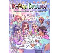 K-Pop Dreams: A Fun Coloring Book for Pop Music Lovers, Fashion, Fans | Coloring Book for Tweens, Teens, & Adults