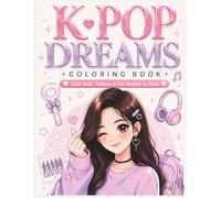 K-Pop Dreams Coloring Book: 40+ Cute Idols, Fashion & Fun Scenes to Color for Adults and Teens.