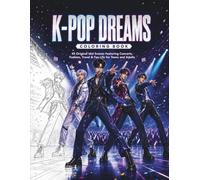 K-POP DREAMS COLORING BOOK: 45 Original Idol Scenes Featuring Concerts, Fashion, Travel & Fan Life for Teens and Adults
