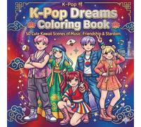 K-Pop Dreams Coloring Book: 50 Kawaii Story Scenes of Friendship, Music & Stardom