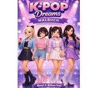 K-Pop Dreams: Malbuch Band 2 Bühne Frei! Für Kinder von 7 bis 12 Jahren (Abenteuer zum Ausmalen)