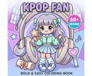 K-Pop Fan Coloring Book: Over 60 Bold And Easy Designs With Stylish Outfits, Cute Accessories, Music Energy, And Dreamy Aesthetic Vibes