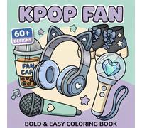 K-Pop Fan Coloring Book: Over 60 Bold And Easy Illustrations With Cute Fashion Moments, Sweet Charms, Music Inspired Scenes, And Girly Fun
