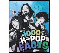 K-POP Fan Fact Book for Kids & Teens: 1000 Fun Facts About Korean Music, Idols, Fandoms, and Culture (K-POP Magic Moments)