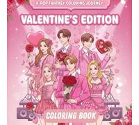 K-POP Fantasy Coloring Journey: Valentine’s Edition: A Romantic K-Pop Idol Coloring Book for Teens and Adults featuring Beautiful Manhwa Style ... Sweet Heart Scenes, and Modern Fashion Trends