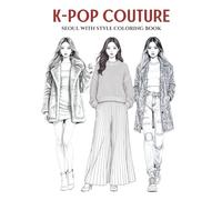 K-POP Fashion: A Bold & Trendy Coloring Book for Teens and Adults. Big, Stylish & Eye-Catching Designs Featuring Stage Outfits, Airport Looks, ... of Style: A Coloring Series for Fashion)