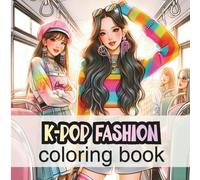 K-Pop Fashion Coloring Book: 50 Stylish Outfit Designs Inspired by Korean Pop Culture, Trendy Poses & Relaxing Creative Pages for Fashion Lovers