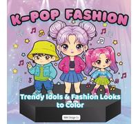 K-Pop Fashion Coloring Book: Cute & Trendy Idols, Stylish Outfits, and Fun K-Pop Inspired Fashion Looks to Color for Kids, Tweens & Teens