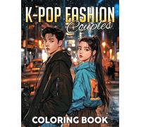 K-pop Fashion Couples Coloring Book: Fashionable K-pop Couples and Stunning Outfits for Adults Stress-Free Coloring