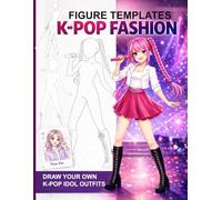 K-Pop Fashion Figure Templates: Draw and Color Your Own K-Pop Idol Outfits | A Fantasy & Warrior-Inspired Coloring and Fashion Drawing Book for Kids, Teens & Adults
