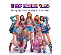 K-POP Fashion Vibes: Trendy Idol Style Coloring Book for Teens: A Stylish Coloring Book Inspired by K-Pop Idols, Street Fashion & Trendy Outfits (K-POP Stars & Sparkles: Coloring Book for Girls)