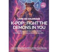 K-POP FIGHT THE DEMONS IN YOU: Livre de coloriage fantastique inspiré de l’univers K-POP, du manga et de l’animation, avec des leçons de développement personnel.
